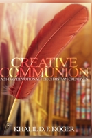 Creative Communion: A 31-Day Devotional for Christian Creatives B0CGL4KF5S Book Cover