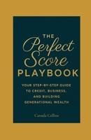 The Perfect Score Playbook: Your Step-by-Step Guide to Credit, Business, and Building Generational Wealth B0FHQ3R4NZ Book Cover
