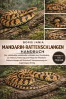 MANDARIN-RATTENSCHLANGEN-HANDBUCH: Der vollständige, praxisnahe Leitfaden zum Verständnis, zur Haltung, Fütterung und Pflege der ... und langfristigem Erfolg (German Edition) B0GKC9F5S6 Book Cover