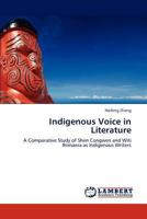 Indigenous Voice in Literature: A Comparative Study of Shen Congwen and Witi Ihimaera as Indigenous Writers 3659301124 Book Cover