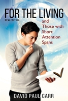 For the Living and Those with Short Attention Spans 1478799293 Book Cover