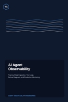 AI Agent Observability: Tracing, State Inspection, Tool Logs, Failure Diagnosis, and Production Monitoring B0HKHBLPBQ Book Cover