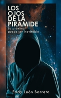 Los Ojos de la Piramide: Los pr�ximo puede ser inevitable B0B92HPLG4 Book Cover