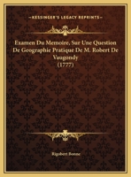 Examen Du Memoire, Sur Une Question De Geographie Pratique De M. Robert De Vaugondy (1777) 1246385732 Book Cover