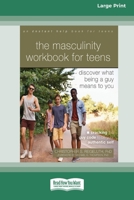 The Masculinity Workbook for Teens: Discover What Being a Guy Means to You 1038730767 Book Cover