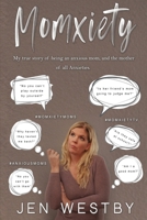 Momxiety: My true story of being an anxious mom and the mother of all anxieties 0578622971 Book Cover