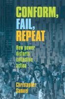 Conform, Fail, Repeat: How Power Distorts Collective Action 1771133376 Book Cover