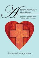 A Heart After God's Own Heart: Fashioned After His Image. Walking in His Footsteps. 1432792091 Book Cover