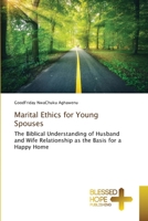 Marital Ethics for Young Spouses: The Biblical Understanding of Husband and Wife Relationship as the Basis for a Happy Home B0CH2MG2FN Book Cover