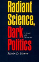 Radiant Science, Dark Politics: A Memoir of the Nuclear Age 0520049292 Book Cover