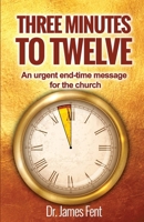 THREE MINUTES TO TWELVE: An urgent end-time message for the church 1304940713 Book Cover
