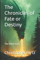 The Chronicles of Fate or Destiny: The Ghost Gate B0F1D7VLWV Book Cover