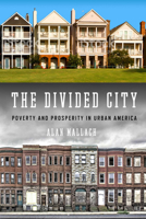 The Divided City: Poverty  and Prosperity in Urban America 1610917812 Book Cover