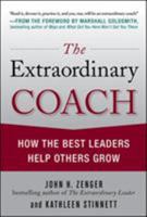 The Extraordinary Coach: How the Best Leaders Help Others Grow