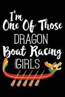 I'm One Of Those Dragon Boat Racing Girls: 120 Pages 6 x 9 inches Journal 1792689306 Book Cover