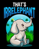That's Irrelephant: Cute & Funny That's Irrelephant Baby Elephant Irrelevant Pun 2020-2021 Weekly Planner & Gratitude Journal (110 Pages, 8" x 10") ... Moments of Thankfulness & To Do Lists 1672613167 Book Cover