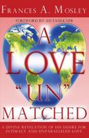 A Love "Un" matched: A Divine Revelation of His Desire For Intimacy and Unparalleled Love 143278949X Book Cover