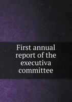 First Annual Report of the Executiva Committee 5518676077 Book Cover