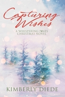 Capturing Wishes: A Whispering Pines Christmas Novel 0999299689 Book Cover