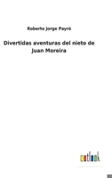 Aventuras del Nieto de Juan Moreira 1482609576 Book Cover