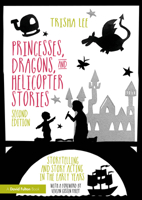 Princesses, Dragons and Helicopter Stories: Storytelling and Story Acting in the Early Years 1032897082 Book Cover