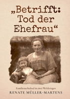 Betrifft: Tod der Ehefrau: Familienschicksal in zwei Weltkriegen (German Edition) 3759718922 Book Cover