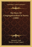 The Story Of Congregationalism In Surrey... 1010456962 Book Cover