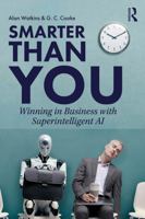 Smarter than You: Winning in Business with Superintelligent AI 1041193343 Book Cover