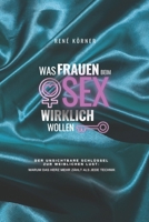 Was Frauen beim Sex wirklich wollen: Der unsichtbare Schlüssel zu weiblichen Lust (German Edition) B0FFYZW69V Book Cover