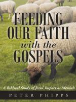 Feeding Our Faith with the Gospels: A Biblical Study of Jesus' Impact as Messiah 1490853200 Book Cover