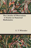 The Calculus of Observations - A Treatise on Numerical Mathematics 144745765X Book Cover