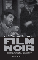 Fatalism in American Film Noir: Some Cinematic Philosophy 0813934028 Book Cover