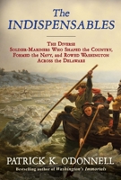 The Indispensables: The Diverse Soldier-Mariners Who Shaped the Country, Formed the Navy, and Rowed Washington Across the Delaware 0802156894 Book Cover