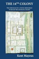 The 14th Colony: The Struggles of a Young Frenchman to Reach the Louisiana Colony 0982364954 Book Cover