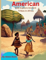 American Kids Explore Ancient Tribes in Africa B0CD13H172 Book Cover