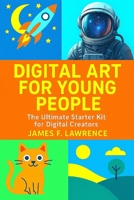 Digital Art For Young People: The Ultimate Starter Kit For Digital Creators (Discovery) B0FMWLBFVK Book Cover