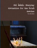 Obì Àbàtà: Everyday divination for the òrìsà devotee 1312826525 Book Cover