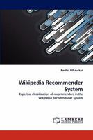 Wikipedia Recommender System: Expertise classification of recommenders in the Wikipedia Recommender System 3844333703 Book Cover