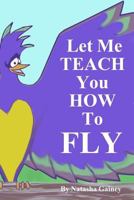 Let Me Teach You How To Fly 0692915192 Book Cover