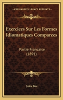 Exercices Sur Les Formes Idiomatiques Compar�es: Partie Fran�aise 1022780107 Book Cover