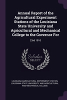Annual Report of the Agricultural Experiment Stations of the Louisiana State University and Agricultural and Mechanical College to the Governor For: 2 1378730488 Book Cover
