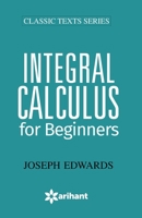 Integral Calculus for Beginners: With an Introduction to the Study of Differential Equations 1015721141 Book Cover