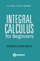 Integral Calculus for Beginners: With an Introduction to the Study of Differential Equations 9350941457 Book Cover