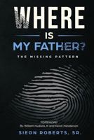 Where is My Father: The Missing Pattern 1733658319 Book Cover