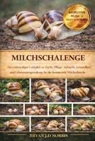 MILCHSCHALLENGE: Ein vollständiger Leitfaden zu Zucht, Pflege, Aufzucht, Gesundheit und Lebensraumgestaltung für die faszinierende Milchschnecke (German Edition) B0GQQ27CJY Book Cover