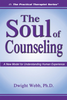 The Soul Of Counseling: A New Model For Understanding Human Experience (The Practical Therapist Series) 1886230595 Book Cover