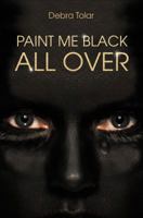 Paint Me Black All Over 1618620924 Book Cover