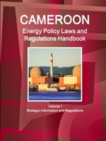 Cameroon Energy Policy Laws and Regulations Handbook Volume 1 Strategic Information and Regulations 1433071207 Book Cover