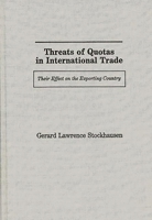 Threats of Quotas in International Trade: Their Effect on the Exporting Country (Contributions in Economics and Economic History) 031325785X Book Cover