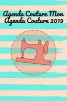 Agenda Couture Mon Agenda Couture 2019: 100 pages de projet avec des listes de t�ches, des croquis, des mesures, des descriptions et bien plus encore pour vos projets de couture - Recueillez de nouvel 109904930X Book Cover